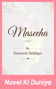 Maseeha By Harmein Siddiqui full review, story overview, characters and themes.