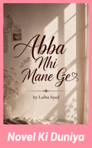 Cover image of Abba Nhi Mane Ge by Laiba Sayed Urdu novel