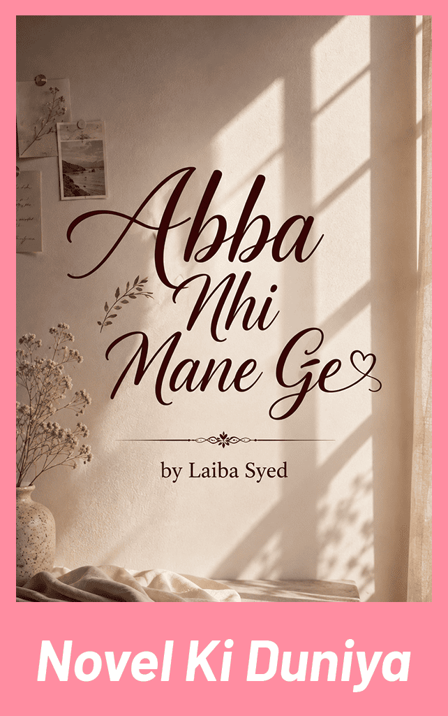 Cover image of Abba Nhi Mane Ge by Laiba Sayed Urdu novel
