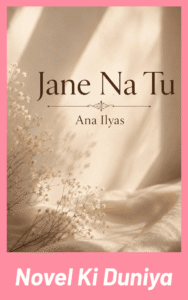 Jane Na Tu by Ana Ilyas Urdu Novel