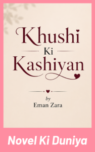 Khushi Ki Kashiyan by Eman Zara Urdu Novel