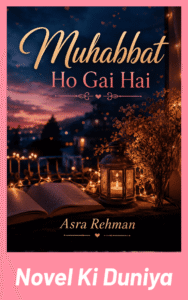 Muhabbat Ho Gai Hai by Asra Rehman Urdu Novel