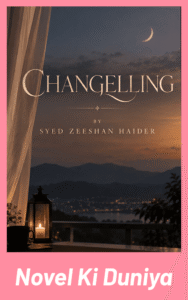 Changelling by Syed Zeeshan Haider Urdu Novel